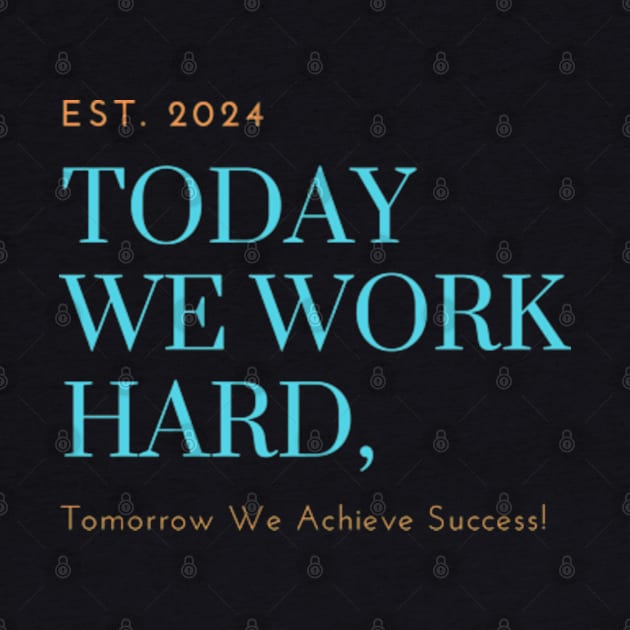 Today We Work Hard, Tomorrow We Achieve Success! by NobleNotion